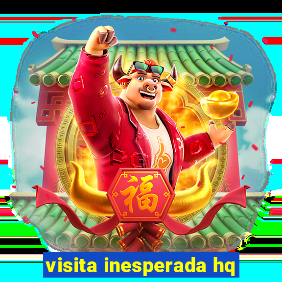 visita inesperada hq